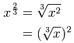 x^(2/3) = raíz cúbica de (x^2) = (raíz cúbica de x)^2