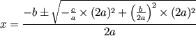 x = [ -b (+-) sqrt(-(2a)^2 c/a  + (2a)^2(b/2a)^2) ] / 2a