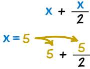 sustituye x=5 en x+x/2, y tenemos 5+5/2 