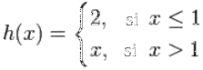 salto continuo h(x) = 2 si x<=1, x si x>1