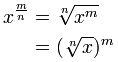 x^(m/n) = raíz enésima de (x^m) = (raíz enésima de x)^m